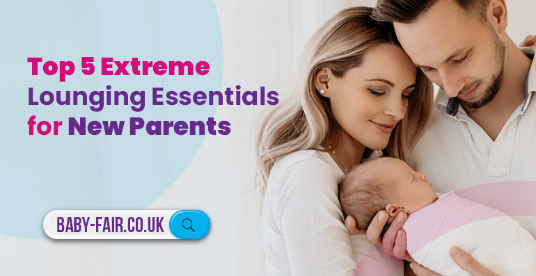 Top 5 extreme lounging essentials for new parents
